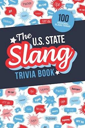 The U.S. State Slang Trivia Book: Quiz Your Knowledge of Talking Like a Local