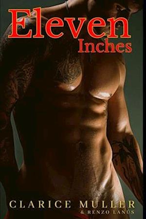 Eleven Inches: The greatest pleasure derived from a great cock