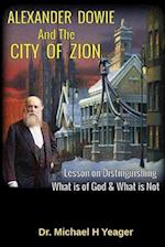 ALEXANDER DOWIE & THE CITY OF ZION: Lesson on Distinguishing What is of God & What is Not 