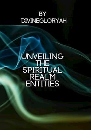 Unveiling The Spiritual Realm Entities