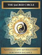 The Sacred Circle: Mandalas and Affirmations for Inner Balance 