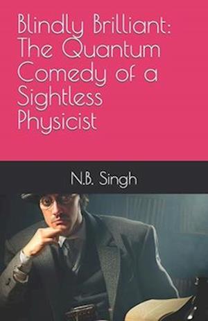 Blindly Brilliant: The Quantum Comedy of a Sightless Physicist