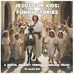 Jesus for Kids: Funny Stories: Short stories from the Bible from an unusual point of view 