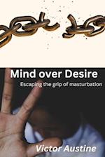 MIND OVER DESIRE: ESCAPING THE GRIP OF MASTURBATION 