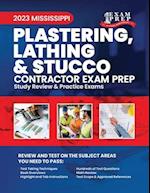 2023 Mississippi Plastering, Lathing, and Stucco Contractor: 2023 Study Review & Practice Exams 