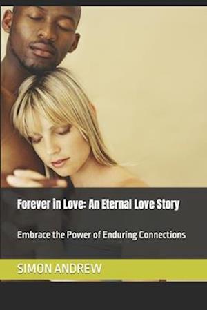 Forever in Love: An Eternal Love Story: Embrace the Power of Enduring Connections