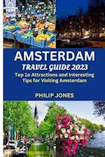 AMSTERDAM TRAVEL GUIDE 2023: Top 10 Attractions and Interesting Tips for Visiting Amsterdam 