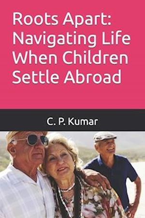 Roots Apart: Navigating Life When Children Settle Abroad