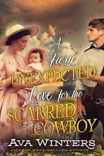 A Fiery Unexpected Love for the Scarred Cowboy: A Western Historical Romance Book 