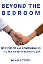 Beyond The Bedroom: How emotional connection is the key to mind-blowing sex 