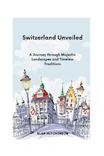 Switzerland Unveiled: A Journey through Majestic Landscapes and Timeless Traditions 