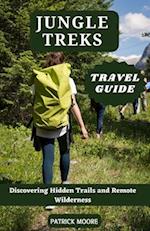 Jungle Treks Travel Guide: Discovering Hidden Trails and Remote Wilderness 