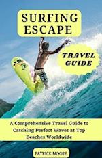 Surfing Escapes: A Comprehensive Travel Guide to Catching Perfect Waves at Top Beaches Worldwide 