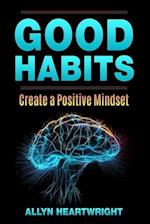 Good Habits, Create a Positive Mindset 