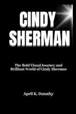 CINDY SHERMAN : The Bold Visual Journey and Brilliant World of Cindy Sherman 