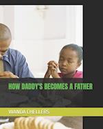 HOW DADDY'S BECOMES A FATHER 