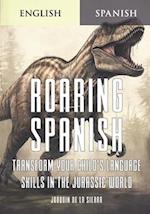 Roaring Spanish: Transform Your Child's Language Skills in the Jurassic World 