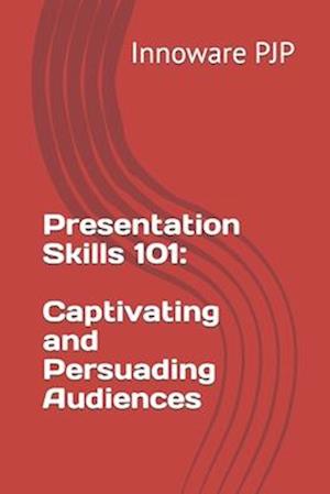 Presentation Skills 101: Captivating and Persuading Audiences