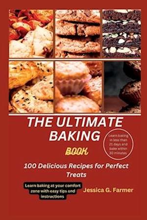 THE ULTIMATE BAKING BOOK: 100 Delicious Recipes for Perfect Treats