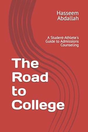 The Road to College: A Student-Athlete's Guide to Admissions Counseling