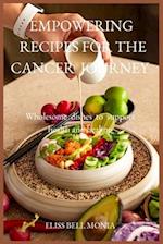 EMPOWERING RECIPES FOR THE CANCER JOURNEY : Wholesome dishes to support health and healing 