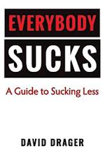 Everybody Sucks - A Guide to Sucking Less 