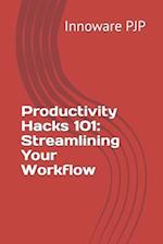 Productivity Hacks 101: Streamlining Your Workflow 