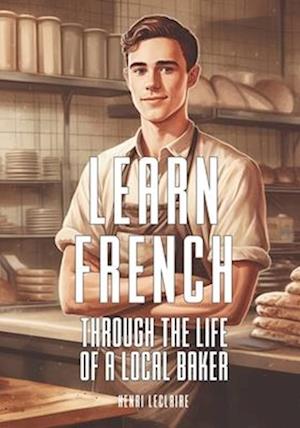 Learn French Through the Life of a Local Baker