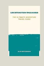 Liechtenstein Unleashed: The Ultimate Adventure Travel Guide 