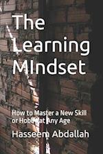 The Learning MIndset: How to Master a New Skill or Hobby at Any Age 