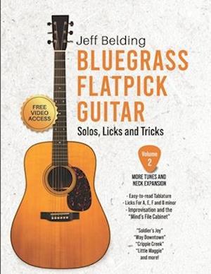 Bluegrass Flatpick Guitar-Solos, Licks and Tricks Volume 2: More Tunes and Neck Exploration