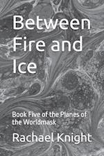 Between Fire and Ice: Book Five of the Planes of the Worldmask 