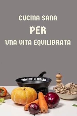 Cucina Sana per una Vita Equilibrata