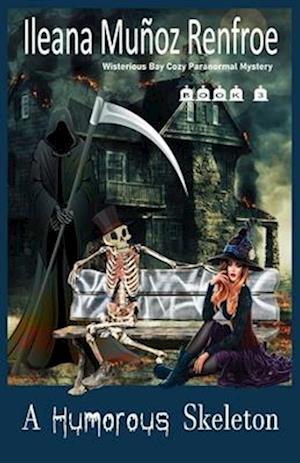 A Humorous Skeleton: Wisterious Bay Cozy Paranormal Mystery, Book 3