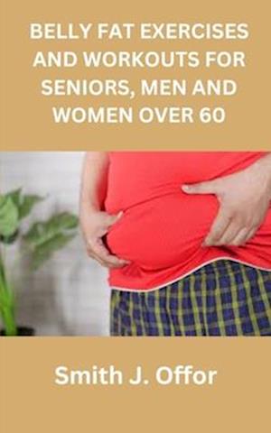 BELLY FAT EXERCISES AND WORKOUTS FOR SENIORS, MEN AND WOMEN OVER 60