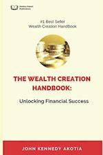 THE WEALTH CREATION HANDBOOK: : UNLOCKING FINANCIAL SUCCESS 