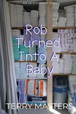 Rob: Turned Into A Baby: An ABDL Regression Novel 