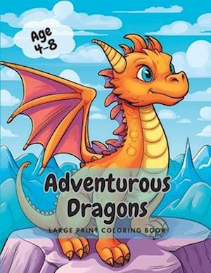 Adventurous Dragons: Large Print Fun Cute Dragon Coloring Book for Kids, Boys and Girls Age 4-8