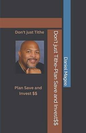 Don't just Tithe-Plan Save and Invest$$