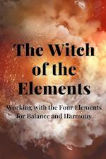 The Witch of the Elements: Working with the Four Elements for Balance and Harmony 