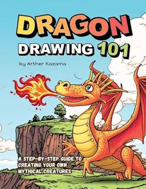 Dragon Drawing 101: A Step-by-Step Guide to Creating Your Own Mythical Creatures
