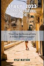 ITALY TRAVEL GUIDE FOR WOMEN 2023: "Unveiling the Beauty of Italy: A Female Traveler's Guide" 