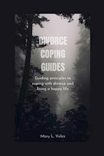 DIVORCE COPING GUIDES: Guiding principles to coping with divorce and living a happy life 