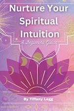Nurture Your Spiritual Intuition: A Beginner's Guide 