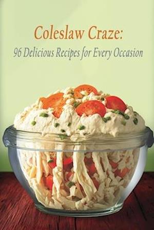 Coleslaw Craze: 96 Delicious Recipes for Every Occasion