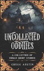 Uncollected Oddities: A collection of urban short stories 