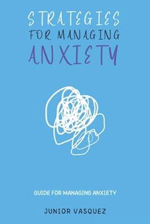 Strategies FOR MANAGING Anxiety: guide for Managing Anxiety- for adult - student