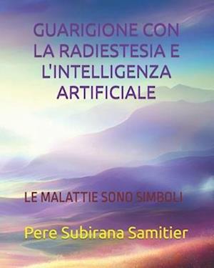 Guarigione Con La Radiestesia E l'Intelligenza Artificiale