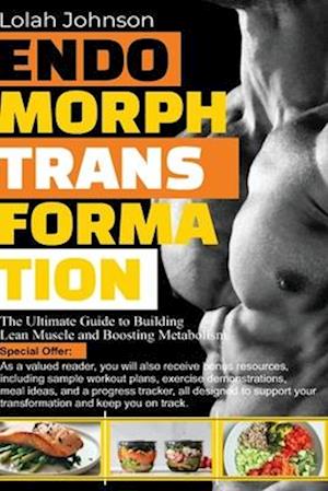 ENDOMORPH TRANSFORMATION: The Ultimate Guide to Building Lean Muscle and Boosting Metabolism.