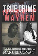 True Crime Mayhem Episodes 2: Dark, Disturbing and Murder stories. 